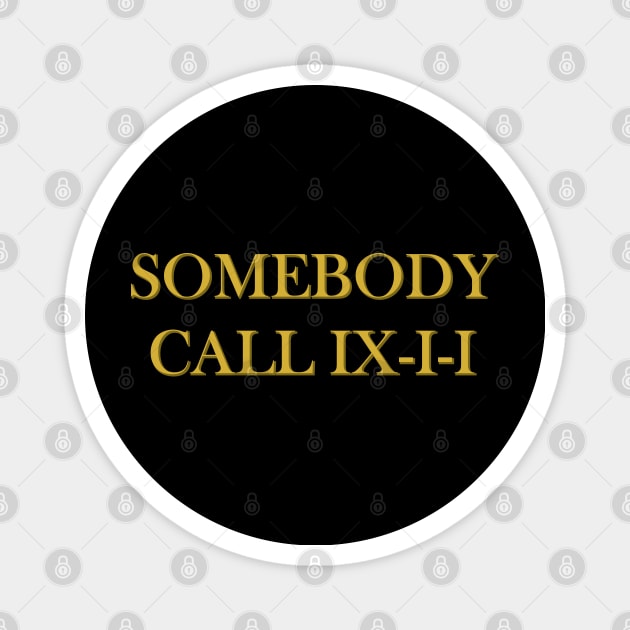 Somebody Call IX-I-I (911) Magnet by inotyler